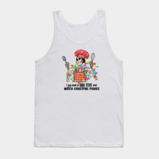 I Just Want to Bake Stuff and Watch Christmas Movies Tank Top